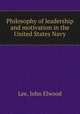 Philosophy of leadership and motivation in the United States Navy., Lee, John Elwood 