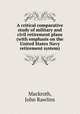 A critical comparative study of military and civil retirement plans (with emphasis on the United States Navy retirement system)., Mackroth, John Rawlins 