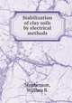 Stabilization of clay soils by electrical methods., Stephenson, William B. 