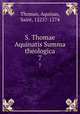 S. Thomae Aquinatis Summa theologica. 7, Thomas, Aquinas, Saint, 1225?-1274 