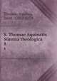 S. Thomae Aquinatis Summa theologica. 8, Thomas, Aquinas, Saint, 1225?-1274 