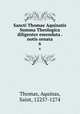 Sancti Thomae Aquinatis Summa Theologica diligenter emendata . notis ornata. 6, Thomas, Aquinas, Saint, 1225?-1274 