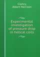 Experimental investigation of pressure drop in helical coils., Clancy, Albert Harrison 