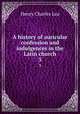 A history of auricular confession and indulgences in the Latin church. 3, Henry Charles Lea 