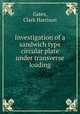 Investigation of a sandwich type circular plate under transverse loading., Gates, Clark Harrison 