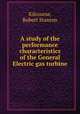A study of the performance characteristics of the General Electric gas turbine., Kilcourse, Robert Stanton 