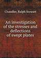 An investigation of the stresses and deflections of swept plates., Chandler, Ralph Stewart 