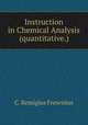 Instruction in Chemical Analysis (quantitative.), C. Remigius Fresenius 