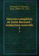 Oeuvres compltes de Saint Bernard : traduction nouvelle. 5, Bernard, of Clairvaux, Saint, 1090 or 91-1153 