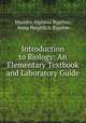 Introduction to Biology: An Elementary Textbook and Laboratory Guide, Maurice Alpheus Bigelow, Anna Neighlich Bigelow 