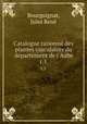 Catalogue raisonn des plantes vasculaires du dpartement de l`Aube. t.1, Jules Rene Bourguignat 