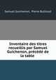 Inventaire des titres recueillis par Samuel Guichenon, precede de la table ., Samuel Guichenon, Pierre Bullioud 