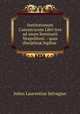 Institutionum Canonicarum Libri tres ad usum Seminarii Neapolitani .: quas disciplin? legibus ., Julius Laurentius Selvagius 
