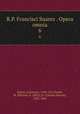 R.P. Francisci Suarez . Opera omnia. 6, Francisco Suarez 