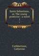 Santo Sebastiano, or, The young protector : a novel. 1, Cuthbertson, Catherine 