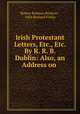 Irish Protestant Letters, Etc., Etc. By R. R. B. Dublin: Also, an Address on ., Robert Redman Belshaw , John Borland Finlay 