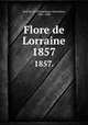 Flore de Lorraine. 1857., Godron, M. (Dominique Alexandre), 1807-1880 