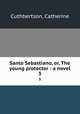 Santo Sebastiano, or, The young protector : a novel. 3, Cuthbertson, Catherine 
