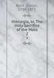 Hierurgia, or, The Holy Sacrifice of the Mass. 2, Rock, Daniel, 1799-1871 