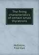 The firing characteristics of certain small thyratrons., McEntire, Fred Earl 