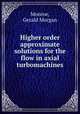 Higher order approximate solutions for the flow in axial turbomachines., Monroe, Gerald Morgan 