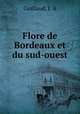 Flore de Bordeaux et du sud-ouest, Guillaud, J. A 