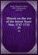 Illinois on the eve of the Seven Years` War, 1747-1755. 29, Pease, Theodore Calvin, 1887-1948,Jenison, Ernestine 