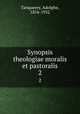 Synopsis theologiae moralis et pastoralis. 2, Tanquerey, Adolphe, 1854-1932 
