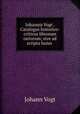 Iohannis Vogt . Catalogus historico-criticus librorum rariorum; sive ad scripta huius ., Johann Vogt 
