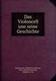 Das Violoncell une seine Geschichte, Wasielewski, Wilhelm Joseph von, 1822-1896,Wasielewski, Waldemar von 