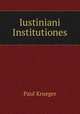 Iustiniani Institutiones, Paul Krueger 