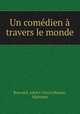 Un comedien a travers le monde, Bouvard, Adrien Victor,Momas, Alphonse 