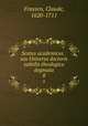 Scotus academicus : seu Universa doctoris subtilis theologica dogmata. 8, Frassen, Claude, 1620-1711 