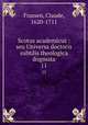 Scotus academicus : seu Universa doctoris subtilis theologica dogmata. 11, Frassen, Claude, 1620-1711 