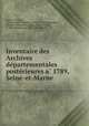 Inventaire des Archives de?partementales poste?rieures a? 1789, Seine-et-Marne, Dept. Archives Seine-et-Marne 