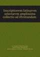 Inscriptionvm latinarvm selectarvm amplissima collectio ad illvstrandam ., Io. Casparus Hagenbuchius, Johan Kaspar Hagenbuch, Johann Kaspar von Orelli, Wilhelm Henzen 