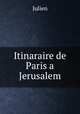 Itinaraire de Paris a Jerusalem, Julien 