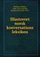 Illustreret norsk konversations leksikon, Nyhuus, Haakon, 1866-1913, ed,Falk, Hjalmar Sejersted, 1859- 