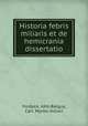 Historia febris miliaris et de hemicrania dissertatio, Fordyce, John,Balguy, Carl. Morbo miliari 