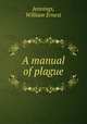 A manual of plague, Jennings, William Ernest 