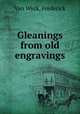 Gleanings from old engravings, Van Wyck, Frederick 