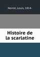 Histoire de la scarlatine, Noirot, Louis, 1814- 