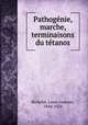 Pathogenie, marche, terminaisons du tetanos, Richelot, Louis Gustave, 1844-1924 
