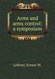 Arms and arms control: a symposium, Lefever, Ernest W. 