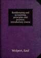 Bookkeeping and accounting, principles and practice; introductory course, Wolpert, Saul 