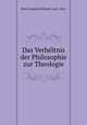 Das Verheltnis der Philosophie zur Theologie, Pohl, Friedrich Wilhelm Carl, 1854- 