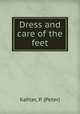 Dress and care of the feet, Kahler, P. (Peter) 