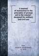 A manual of instruction in the principles of prompt aid to the injured : designed for military and civil use, Doty, Alvah H. (Alvah Hunt), b. 1854 