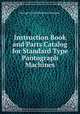 Instruction Book and Parts Catalog for Standard Type Pantograph Machines, George Gordon Machine Company 
