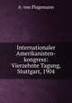 Internationaler Amerikanisten-kongress: Vierzehnte Tagung, Stuttgart, 1904, A. von Plagemann 